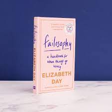 Failosophy - a handbook for when things go wrong - by Elisabeth Day
